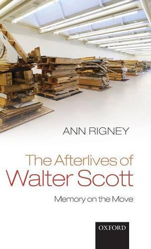 The Afterlives of Walter Scott: Memory on the Move  by Ann Rigney (Professor of Comparative Literature, Utrecht University) at Abbey's Bookshop, 