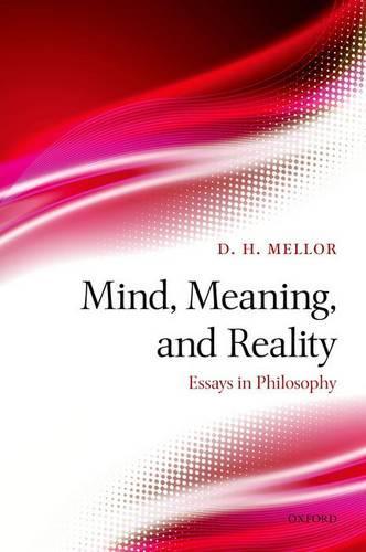 Mind, Meaning, and Reality: Essays in Philosophy  by D. H. Mellor (University of Cambridge (Emeritus)) at Abbey's Bookshop, 
