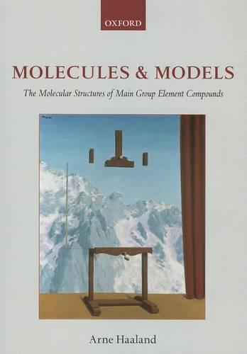 Molecules and Models: The molecular structures of main group element compounds  by Arne Haaland (Department of Chemistry, University of Oslo) at Abbey's Bookshop, 