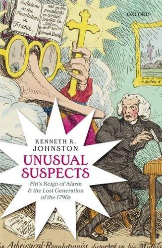 Unusual Suspects: Pitt's Reign of Alarm and the Lost Generation of the 1790s  by Kenneth R. Johnston (Kenneth Johnston is Ruth N. Halls Professor of English Emeritus at Indiana University) at Abbey's Bookshop, 