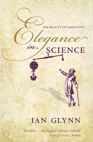 Elegance in Science: The beauty of simplicity  by Ian Glynn (Emeritus Professor of Physiology at Cambridge and a Fellow of the Royal Society) at Abbey's Bookshop, 
