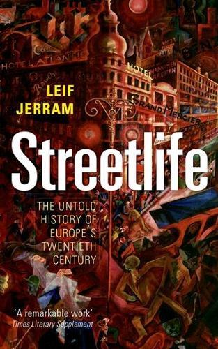 Streetlife: The Untold History of Europe's Twentieth Century  by Leif Jerram (Lecturer in European and Urban History, University of Manchester) at Abbey's Bookshop, 
