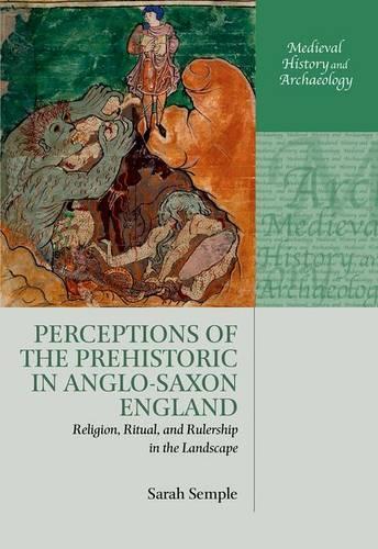Perceptions of the Prehistoric in Anglo-Saxon England: Religion, Ritual, and Rulership in the Landscape  by Sarah Semple (Professor of Archaeology, Professor of Archaeology, Durham University) at Abbey's Bookshop, 