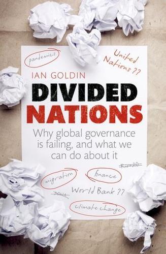 Divided Nations: Why global governance is failing, and what we can do about it  by Ian Goldin (Professor, Director of the Oxford Martin School, University of Oxford) at Abbey's Bookshop, 