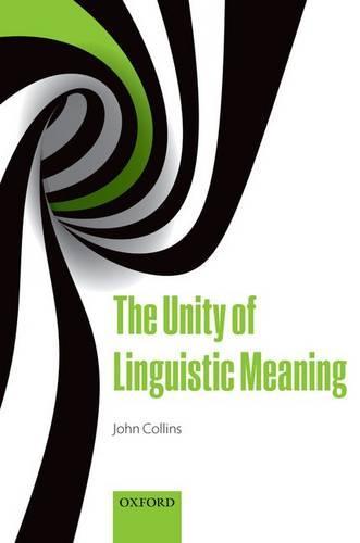 The Unity of Linguistic Meaning  by John Collins (University of East Anglia) at Abbey's Bookshop, 