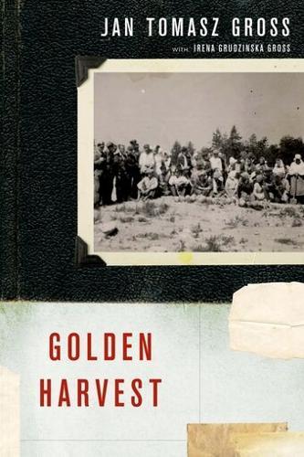 Golden Harvest  by Jan T. Gross (Professor of Politics and European Studies, Professor of Politics and European Studies, New York University) at Abbey's Bookshop, 