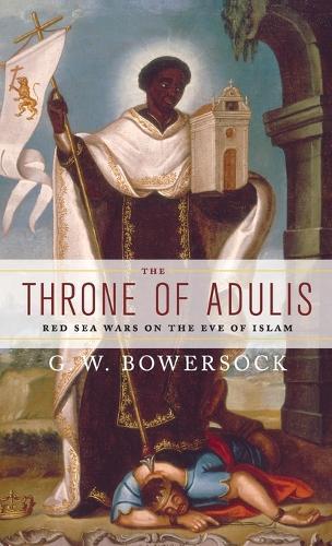 The Throne of Adulis: Red Sea Wars on the Eve of Islam  by G.W. Bowersock (Professor Emeritus of Ancient History, Professor Emeritus of Ancient History, Institute for Advanced Study) at Abbey's Bookshop, 