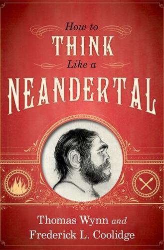 How To Think Like a Neandertal  by Thomas Wynn (Professor of Archeology, Professor of Archeology, University of Colorado at Colorado Springs) at Abbey's Bookshop, 