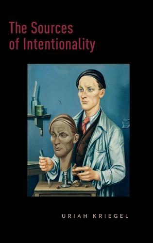 The Sources of Intentionality  by Uriah Kriegel (Associate Professor of Philosophy, Associate Professor of Philosophy, University of Arizona) at Abbey's Bookshop, 