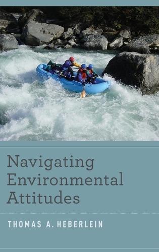 Navigating Environmental Attitudes  by Thomas A. Heberlein (Professor Emeritus, Department of Community and Environmental Sociology, Professor Emeritus, Department of Community and Environmental Sociology, University of Wisconsin, Madison) at Abbey's Bookshop, 