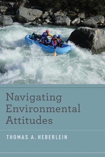 Navigating Environmental Attitudes  by Thomas A. Heberlein (Professor Emeritus, Department of Community and Environmental Sociology, Professor Emeritus, Department of Community and Environmental Sociology, University of Wisconsin, Madison) at Abbey's Bookshop, 