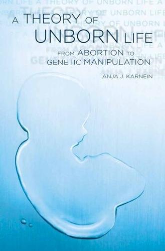 A Theory of Unborn Life: From Abortion to Genetic Manipulation