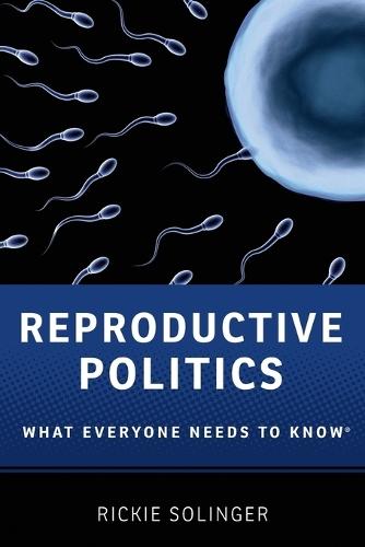 Reproductive Politics: What Everyone Needs to Know®
