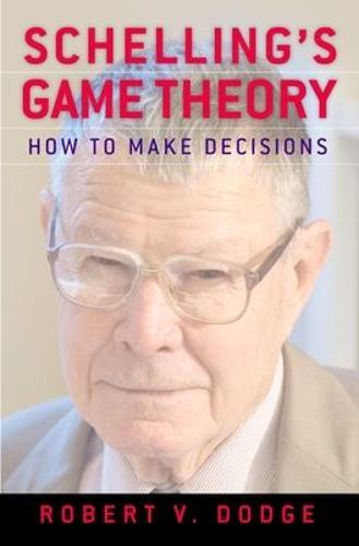Schelling's Game Theory: How to Make Decisions  by Robert V. Dodge (Author of The Strategist: The Life and Times of Thomas Schelling, Author of The Strategist: The Life and Times of Thomas Schelling) at Abbey's Bookshop, 
