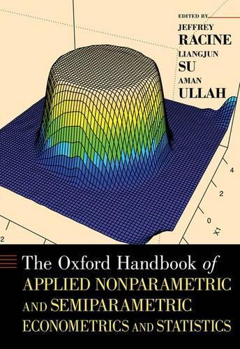 The Oxford Handbook of Applied Nonparametric and Semiparametric Econometrics and Statistics  by Jeffrey Racine (Professor, Professor, Department of Economics, Department of Mathematics and Statistics, Senator William McMaster Chair in Econometrics, McMaster University) at Abbey's Bookshop, 