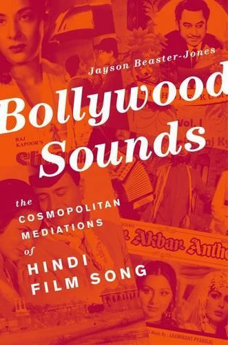 Bollywood Sounds: The Cosmopolitan Mediations of Hindi Film Song  by Jayson Beaster-Jones (Assistant Professor of Music and Performance Studies, Assistant Professor of Music and Performance Studies, Texas A&M University, Bryan, TX) at Abbey's Bookshop, 