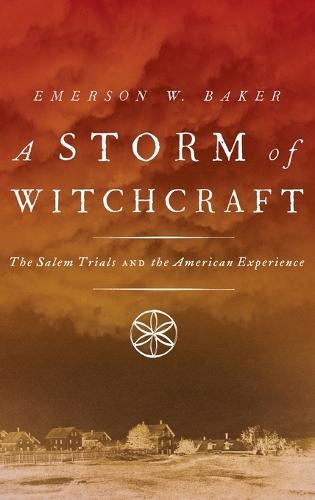 A Storm of Witchcraft: The Salem Trials and the American Experience  by Emerson W. Baker (Professor of History, Professor of History, Salem State College) at Abbey's Bookshop, 