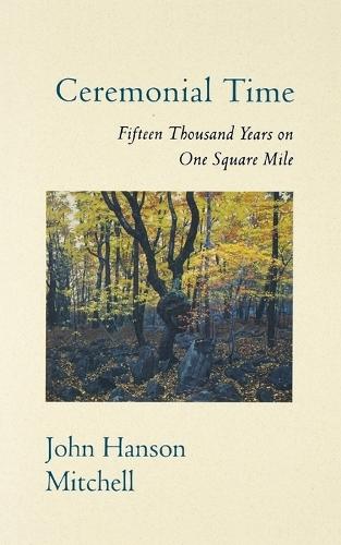 Ceremonial Time: Fifteen Thousand Years on One Square Mile  by John Hanson Mitchell at Abbey's Bookshop, 