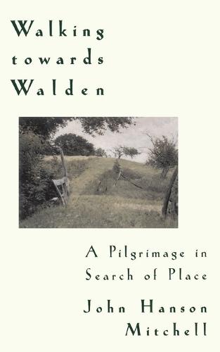 Walking Towards Walden: A Pilgrimage in Search of Place  by John H. Mitchell at Abbey's Bookshop, 