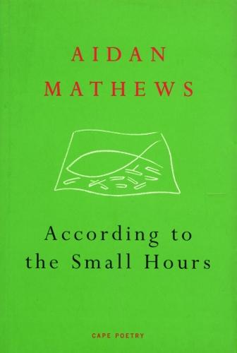According to the Small Hours  by Aidan Mathews at Abbey's Bookshop, 