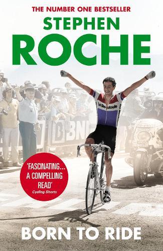 Born to Ride: The Autobiography of Stephen Roche  by Stephen Roche at Abbey's Bookshop, 