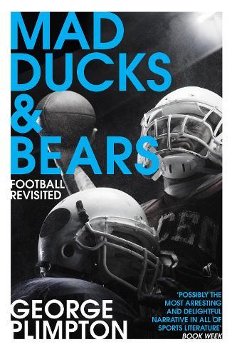 Mad Ducks and Bears: Football Revisited  by George Plimpton at Abbey's Bookshop, 