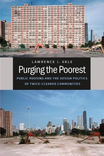Purging the Poorest: Public Housing and the Design Politics of Twice-Cleared Communities  by Lawrence J. Vale at Abbey's Bookshop, 