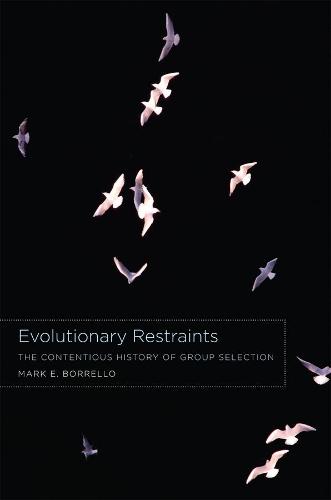 Evolutionary Restraints: The Contentious History of Group Selection  by Mark E. Borrello at Abbey's Bookshop, 