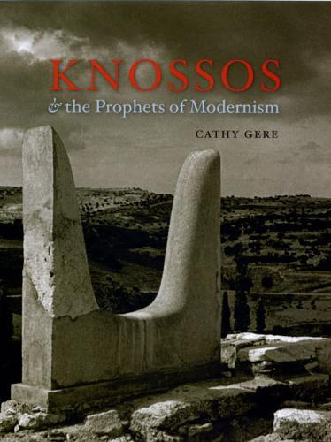 Knossos and the Prophets of Modernism  by Cathy Gere at Abbey's Bookshop, 