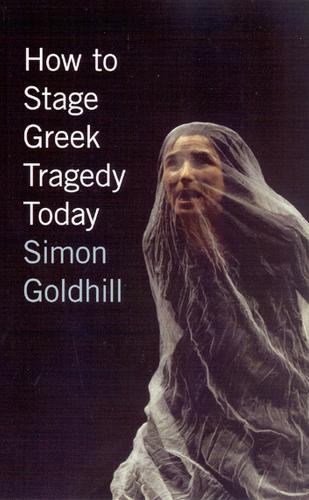 How to Stage Greek Tragedy Today  by Simon Goldhill at Abbey's Bookshop, 