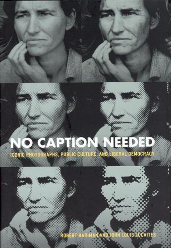 No Caption Needed: Iconic Photographs, Public Culture, and Liberal Democracy