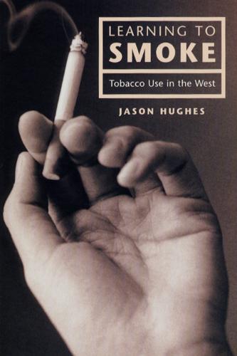Learning to Smoke: Tobacco Use in the West  by Jason Hughes at Abbey's Bookshop, 