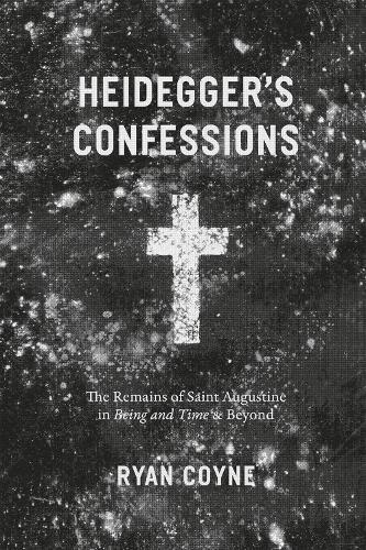 Heidegger's Confessions: The Remains of Saint Augustine in ""Being and Time"" and Beyond  by Ryan Coyne at Abbey's Bookshop, 