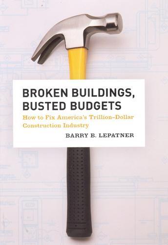 Broken Buildings, Busted Budgets: How to Fix America's Trillion-Dollar Construction Industry  by Barry B. LePatner at Abbey's Bookshop, 