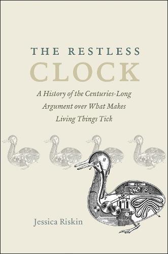 The Restless Clock: A History of the Centuries-Long Argument over What Makes Living Things Tick  by Jessica Riskin at Abbey's Bookshop, 