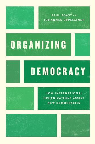 Organizing Democracy: How International Organizations Assist New Democracies  by Paul Poast at Abbey's Bookshop, 