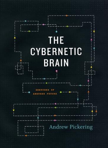 The Cybernetic Brain: Sketches of Another Future  by Andrew Pickering at Abbey's Bookshop, 
