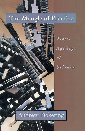 The Mangle of Practice: Time, Agency, and Science  by Andrew Pickering at Abbey's Bookshop, 