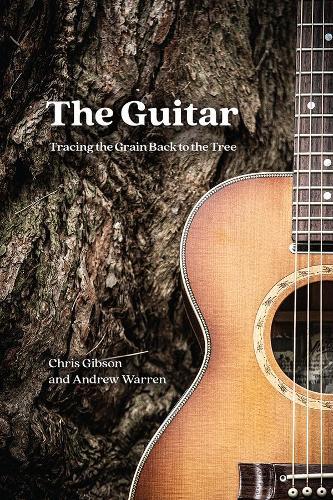 The Guitar: Tracing the Grain Back to the Tree  by Chris Gibson at Abbey's Bookshop, 