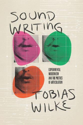 Sound Writing: Experimental Modernism and the Poetics of Articulation  by Tobias Wilke at Abbey's Bookshop, 