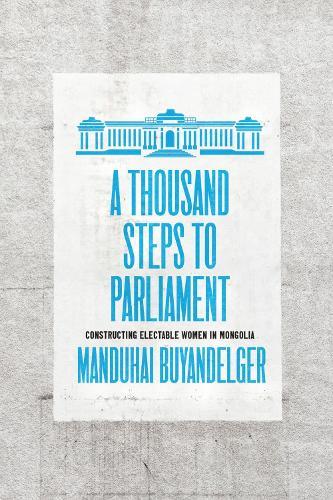 A Thousand Steps to Parliament: Constructing Electable Women in Mongolia  by Manduhai Buyandelger at Abbey's Bookshop, 