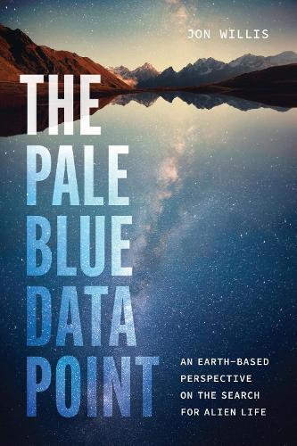 The Pale Blue Data Point: An Earth-Based Perspective on the Search for Alien Life  by Jon Willis at Abbey's Bookshop, 