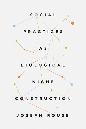 Social Practices as Biological Niche Construction  by Joseph Rouse at Abbey's Bookshop, 