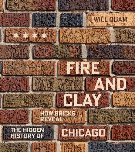 Fire and Clay: How Bricks Reveal the Hidden History of Chicago