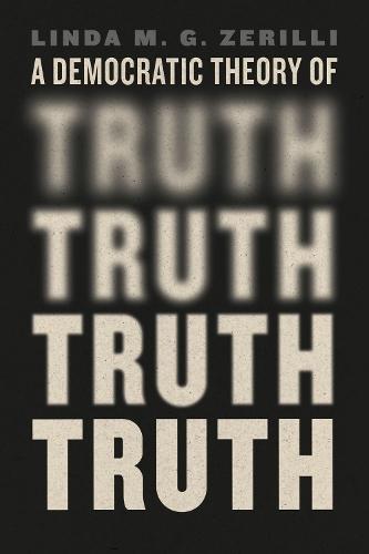 A Democratic Theory of Truth  by Linda M. G. Zerilli at Abbey's Bookshop, 