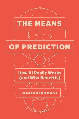 The Means of Prediction: How AI Really Works (and Who Benefits)  by Maximilian Kasy at Abbey's Bookshop, 