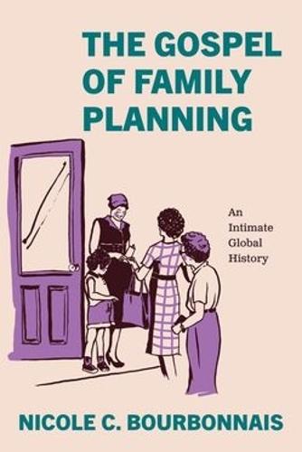 The Gospel of Family Planning: An Intimate Global History  by Nicole C. Bourbonnais at Abbey's Bookshop, 