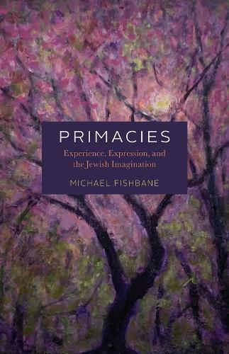 Primacies: Experience, Expression, and the Jewish Imagination  by Michael Fishbane at Abbey's Bookshop, 