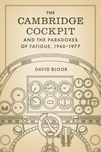 The Cambridge Cockpit and the Paradoxes of Fatigue, 1940–1977  by David Bloor at Abbey's Bookshop, 