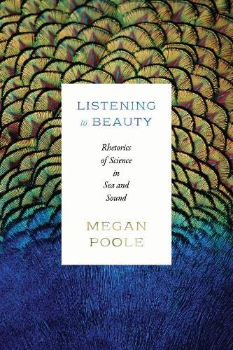 Listening to Beauty: Rhetorics of Science in Sea and Sound  by Megan Poole at Abbey's Bookshop, 